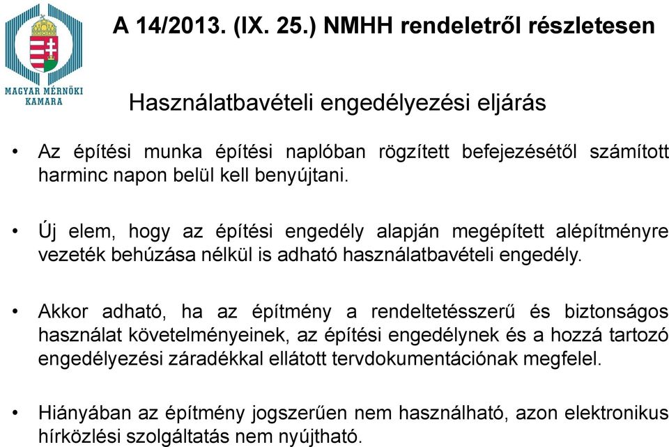 Akkor adható, ha az építmény a rendeltetésszerű és biztonságos használat követelményeinek, az építési engedélynek és a hozzá tartozó