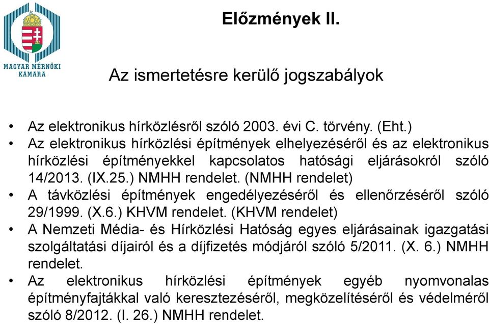 (NMHH rendelet) A távközlési építmények engedélyezéséről és ellenőrzéséről szóló 29/1999. (X.6.) KHVM rendelet.