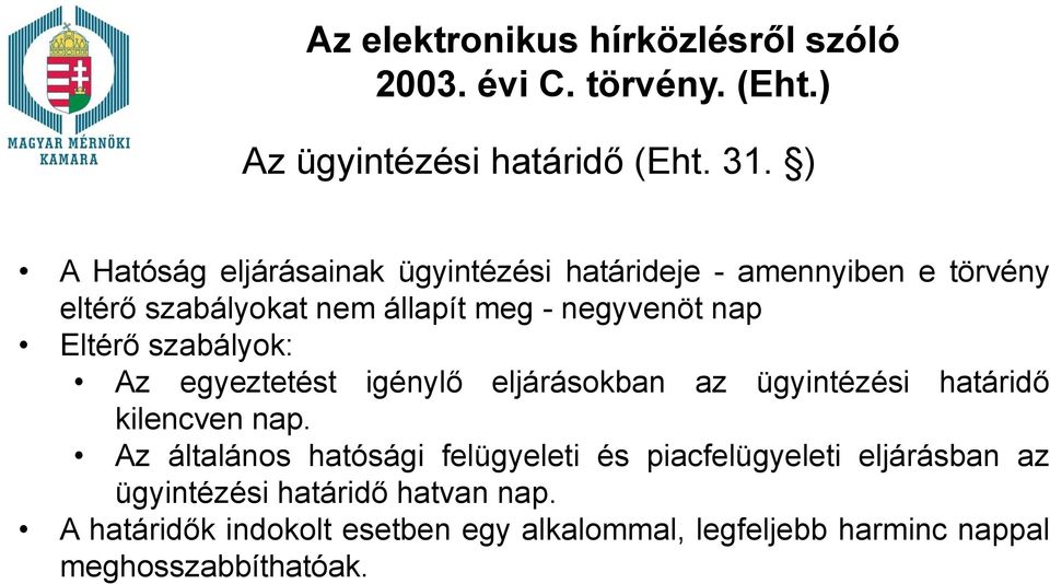 Eltérő szabályok: Az egyeztetést igénylő eljárásokban az ügyintézési határidő kilencven nap.