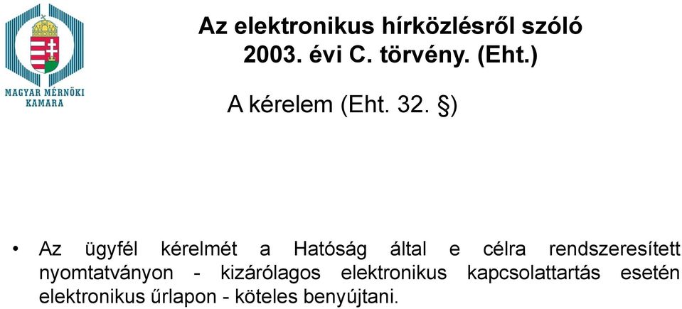 ) Az ügyfél kérelmét a Hatóság által e célra rendszeresített