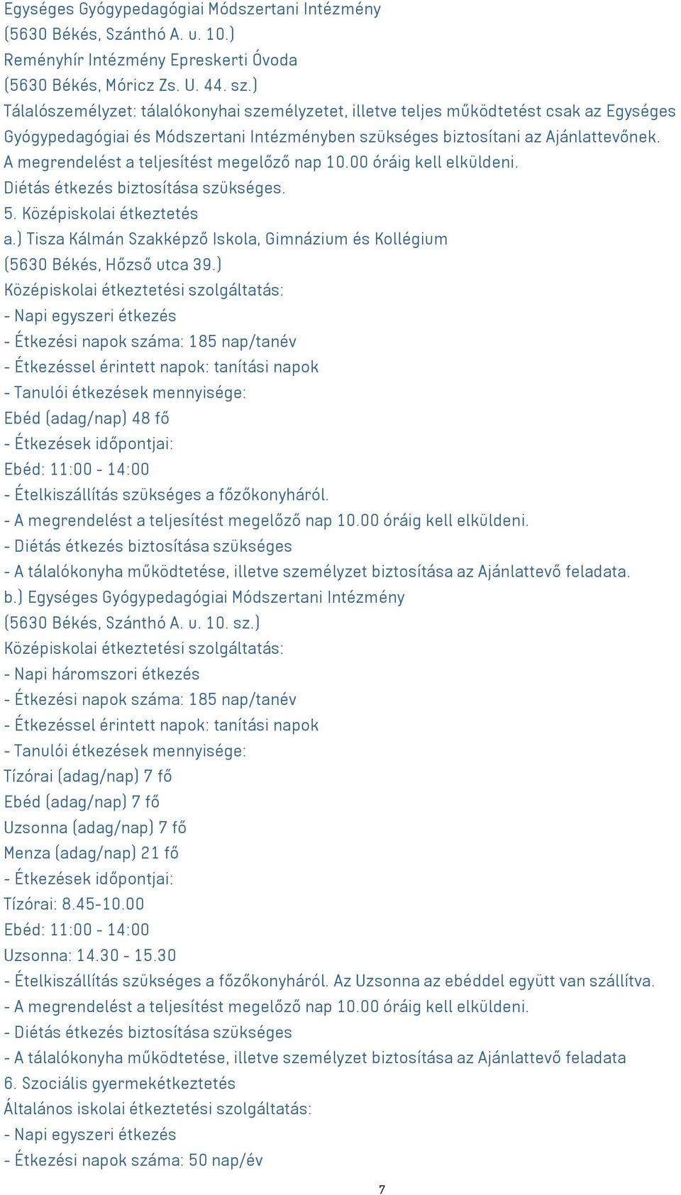 A megrendelést a teljesítést megelőző nap 10.00 óráig kell elküldeni. Diétás étkezés biztosítása szükséges. 5. Középiskolai étkeztetés a.