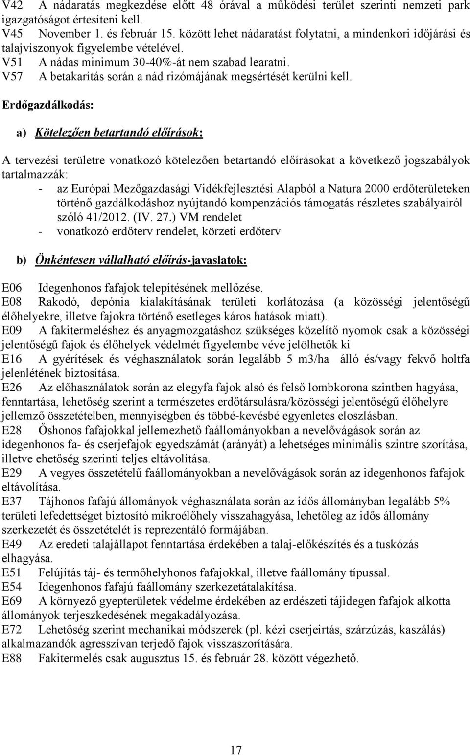 V57 A betakarítás során a nád rizómájának megsértését kerülni kell.