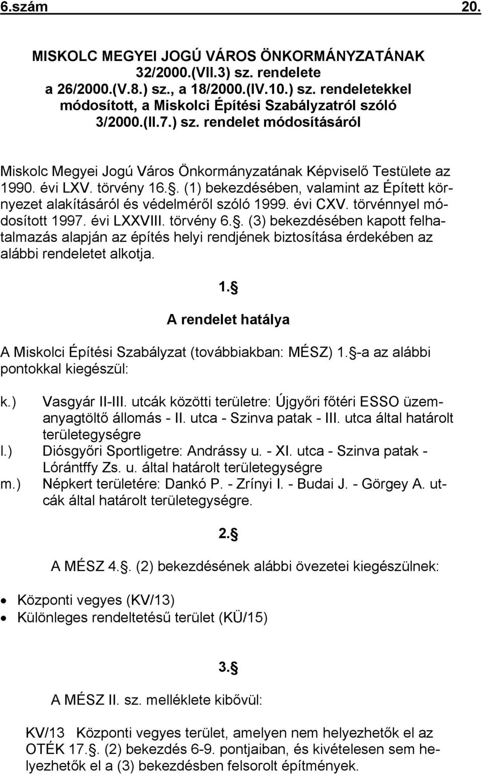 . (1) bekezdésében, valamint az Épített környezet alakításáról és védelméről szóló 1999. évi CXV. törvénnyel módosított 1997. évi LXXVIII. törvény 6.