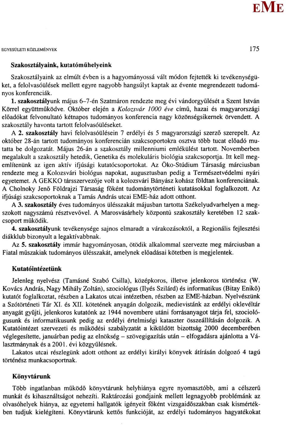 Október elején a Kolozsvár 1000 éve című, hazai és magyarországi előadókat felvonultató kétnapos tudományos konferencia nagy közönségsikernek örvendett.