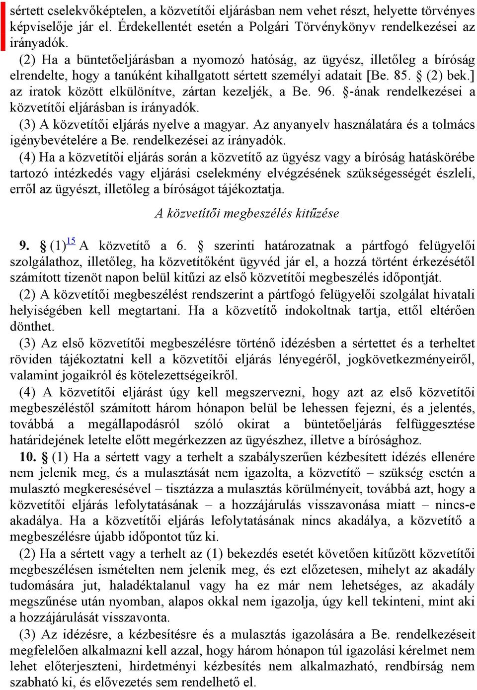 ] az iratok között elkülönítve, zártan kezeljék, a Be. 96. -ának rendelkezései a közvetítői eljárásban is irányadók. (3) A közvetítői eljárás nyelve a magyar.