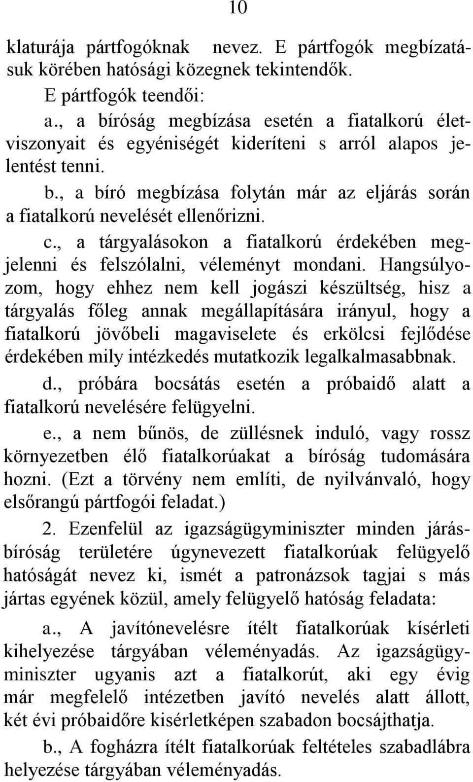 c., a tárgyalásokon a fiatalkorú érdekében megjelenni és felszólalni, véleményt mondani.