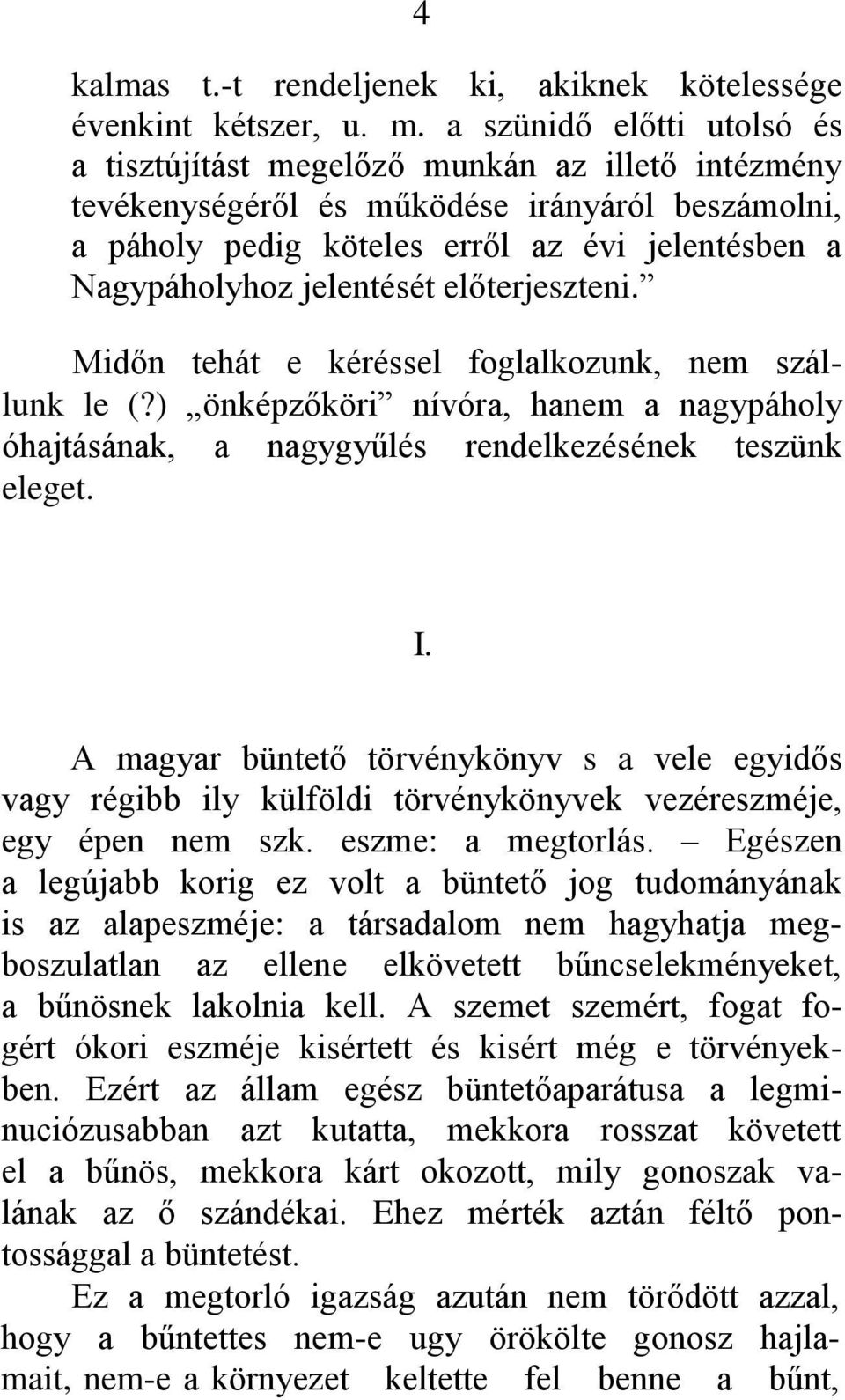 jelentését előterjeszteni. Midőn tehát e kéréssel foglalkozunk, nem szállunk le (?) önképzőköri nívóra, hanem a nagypáholy óhajtásának, a nagygyűlés rendelkezésének teszünk eleget. I.