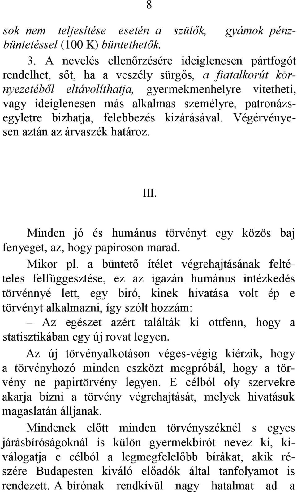 patronázsegyletre bizhatja, felebbezés kizárásával. Végérvényesen aztán az árvaszék határoz. III. Minden jó és humánus törvényt egy közös baj fenyeget, az, hogy papiroson marad. Mikor pl.