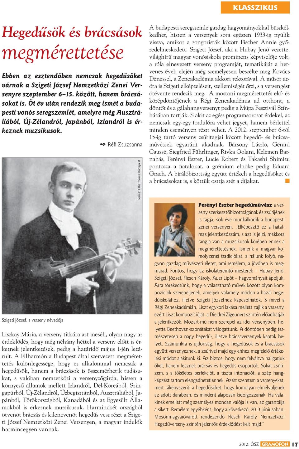 Szigeti József, a verseny névadója 2 Réfi Zsuzsanna Liszkay Mária, a verseny titkára azt meséli, olyan nagy az érdeklôdés, hogy még néhány héttel a verseny elôtt is érkeznek jelentkezések, pedig a