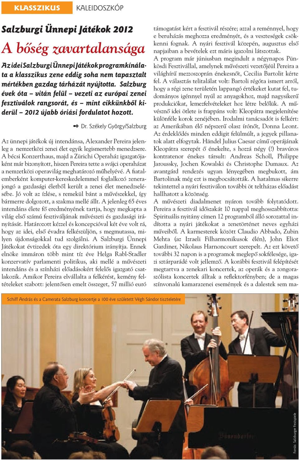 Székely György/Salzburg Az ünnepi játékok új intendánsa, Alexander Pereira jelenleg a nemzetközi zenei élet egyik legismertebb menedzsere.