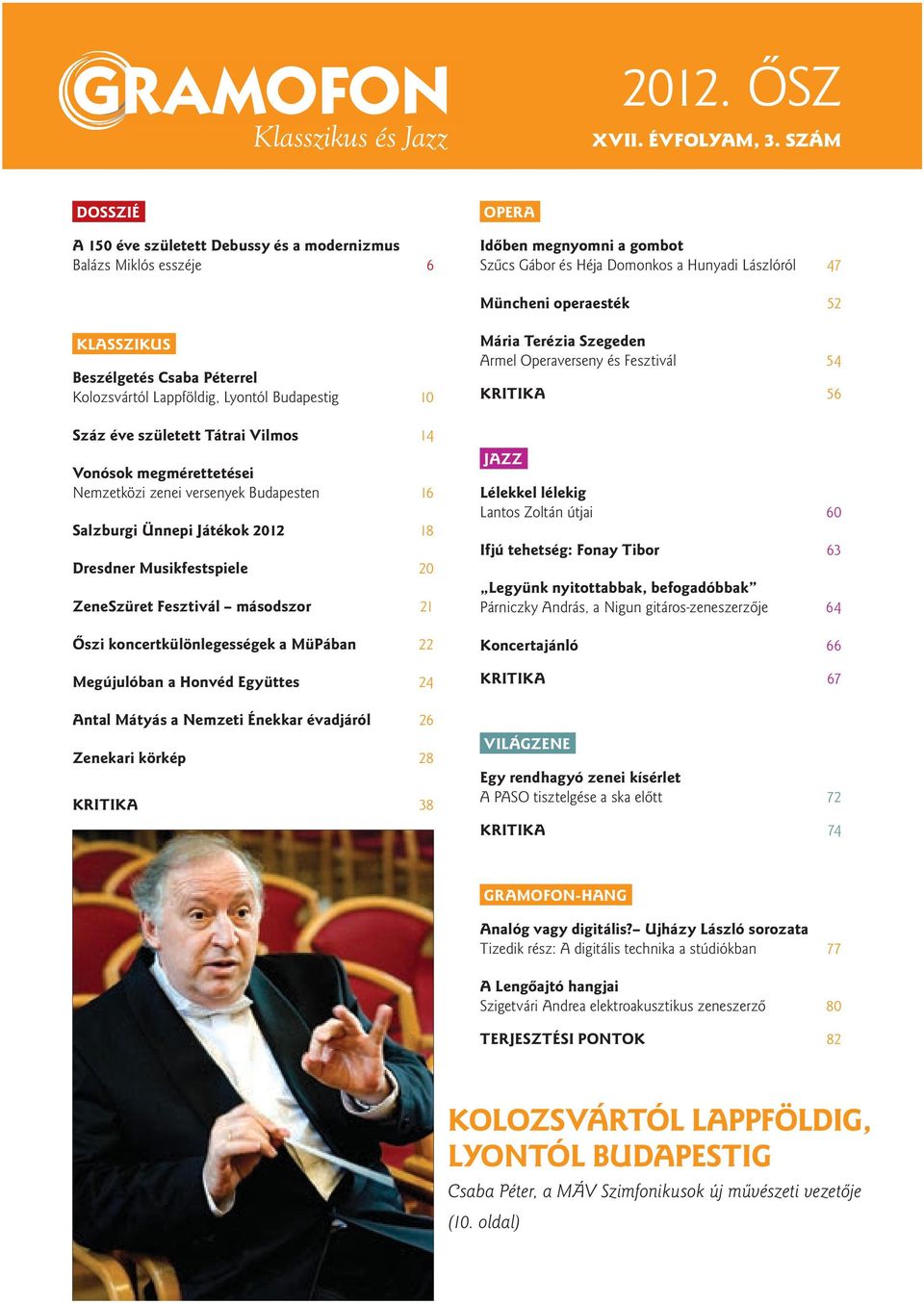 KLASSZIKUSI Beszélgetés Csaba Péterrel Kolozsvártól Lappföldig, Lyontól Budapestig 10 Száz éve született Tátrai Vilmos 14 Vonósok megmérettetései Nemzetközi zenei versenyek Budapesten 16 Salzburgi