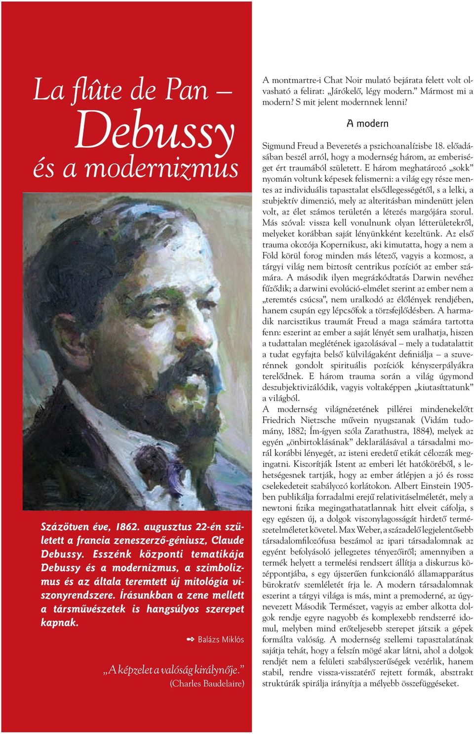 2 Balázs Miklós A képzelet a valóság királynôje. (Charles Baudelaire) A montmartre-i Chat Noir mulató bejárata felett volt olvasható a felirat: Járókelô, légy modern. Mármost mi a modern?