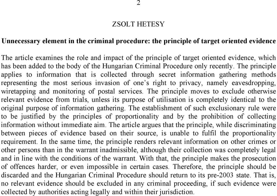 The principle applies to information that is collected through secret information gathering methods representing the most serious invasion of one s right to privacy, namely eavesdropping, wiretapping