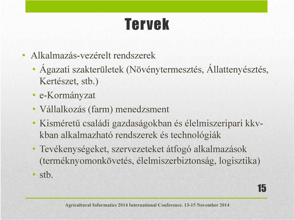 ) e-kormányzat Vállalkozás (farm) menedzsment Kisméretű családi gazdaságokban és