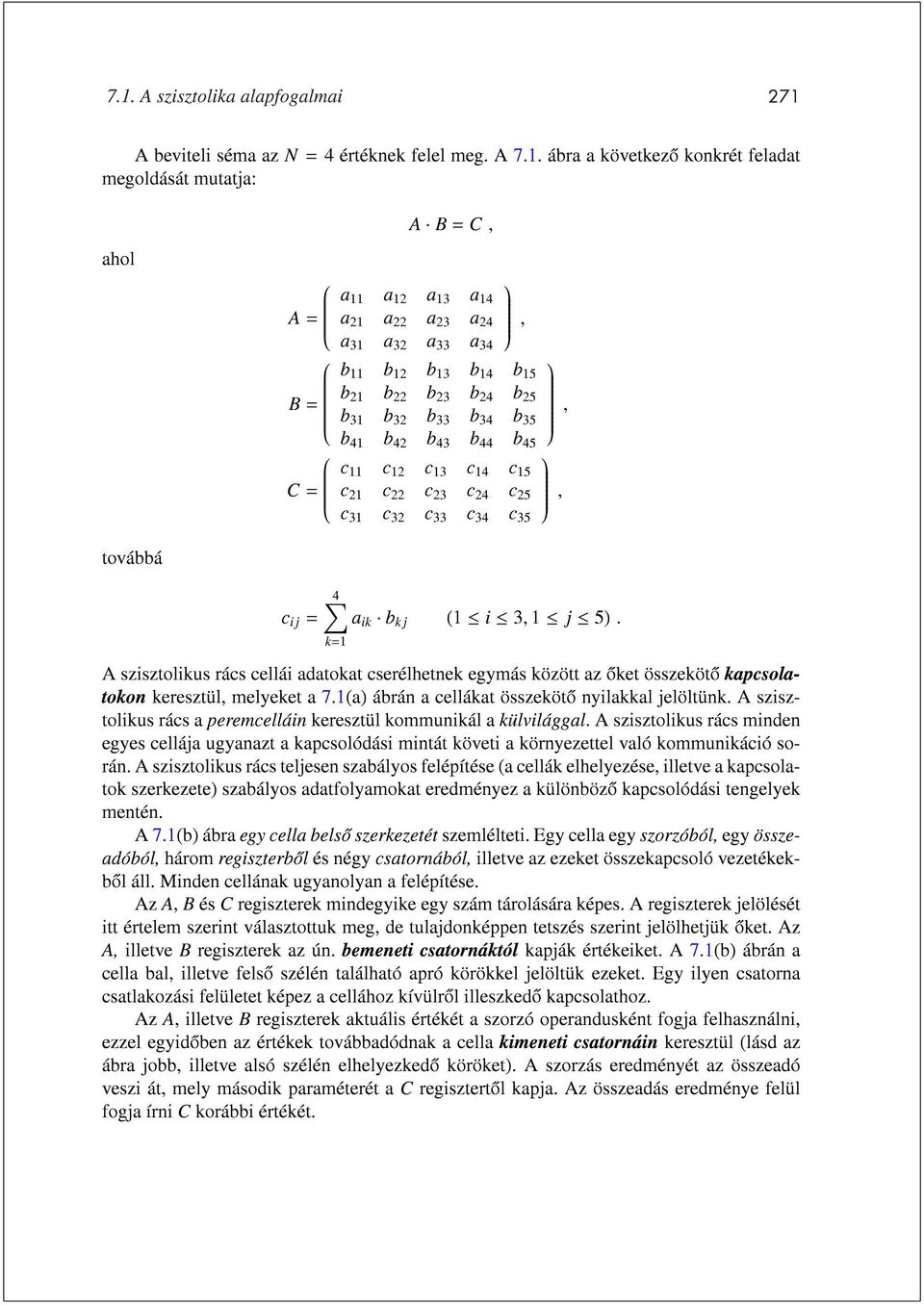 c 31 c 32 c 33 c 34 c 35, a ik b kj (1 i 3,1 j 5). A szisztolikus rács cellái adatokat cserélhetnek egymás között az oket összeköto kapcsolatokon keresztül, melyeket a 7.