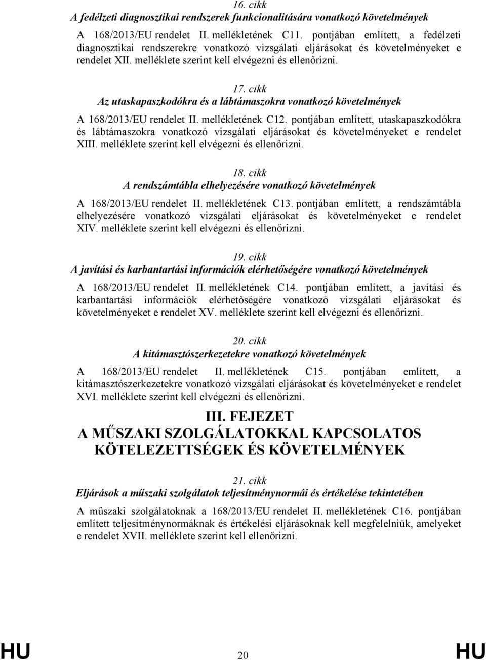 cikk Az utaskapaszkodókra és a lábtámaszokra vonatkozó követelmények A 168/2013/EU rendelet II. mellékletének C12.