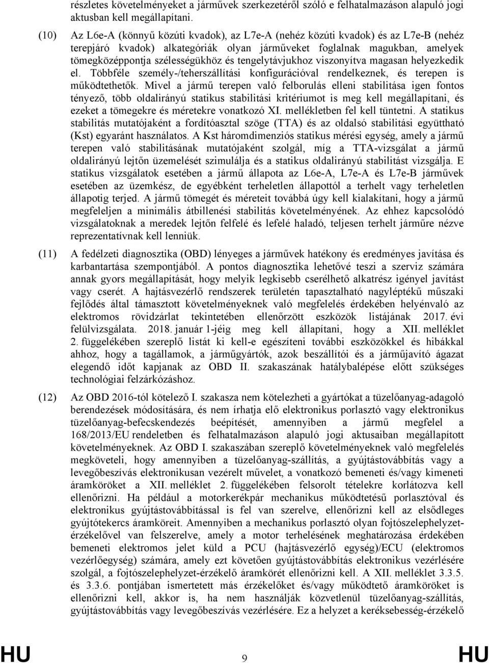 tengelytávjukhoz viszonyítva magasan helyezkedik el. Többféle személy-/teherszállítási konfigurációval rendelkeznek, és terepen is működtethetők.