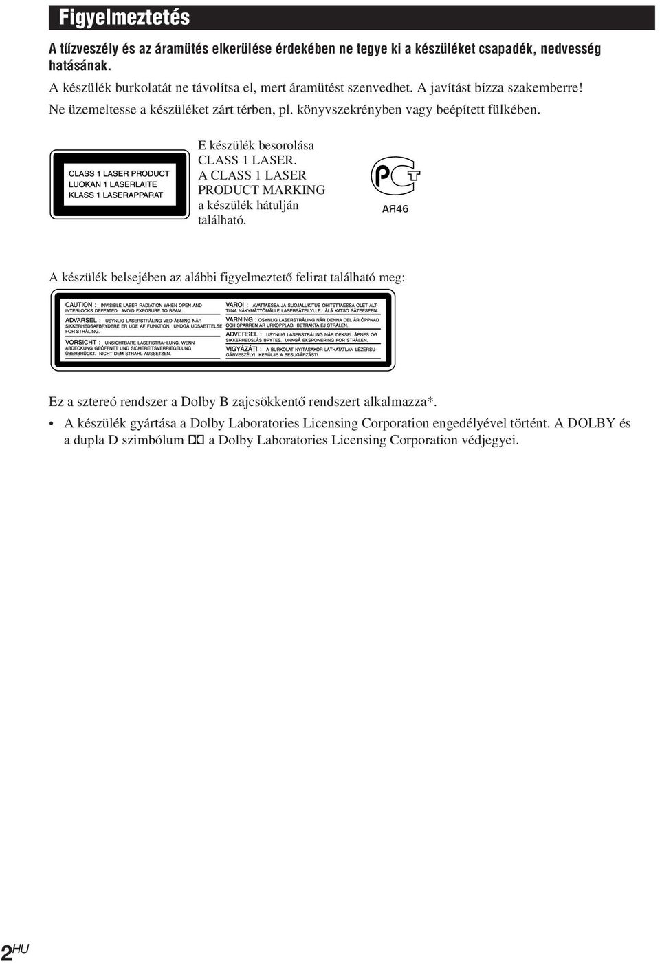 könyvszekrényben vagy beépített fülkében. E készülék besorolása CLASS 1 LASER. A CLASS 1 LASER PRODUCT MARKING a készülék hátulján található.