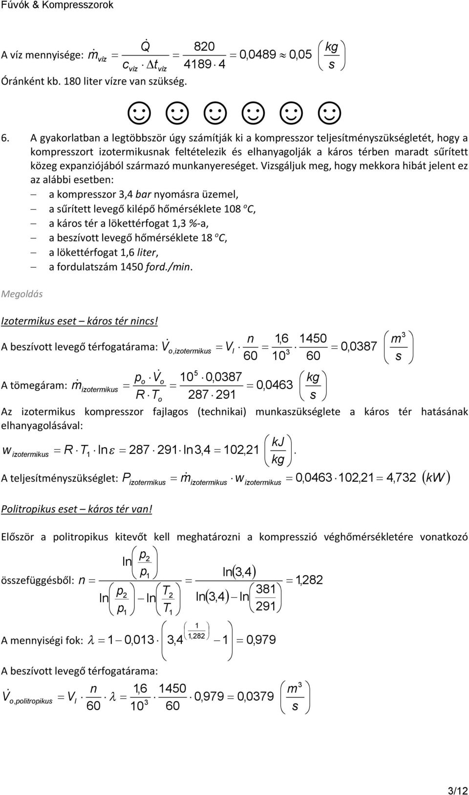 izsgáju meg, hgy mera hibát jeet ez az aábbi esetbe: a mresszr,4 bar ymásra üzeme, a sűrített eegő iéő hőmérséete 08 C, a árs tér a öettérfgat, %-a, a beszítt eegő hőmérséete 8 C, a öettérfgat,6