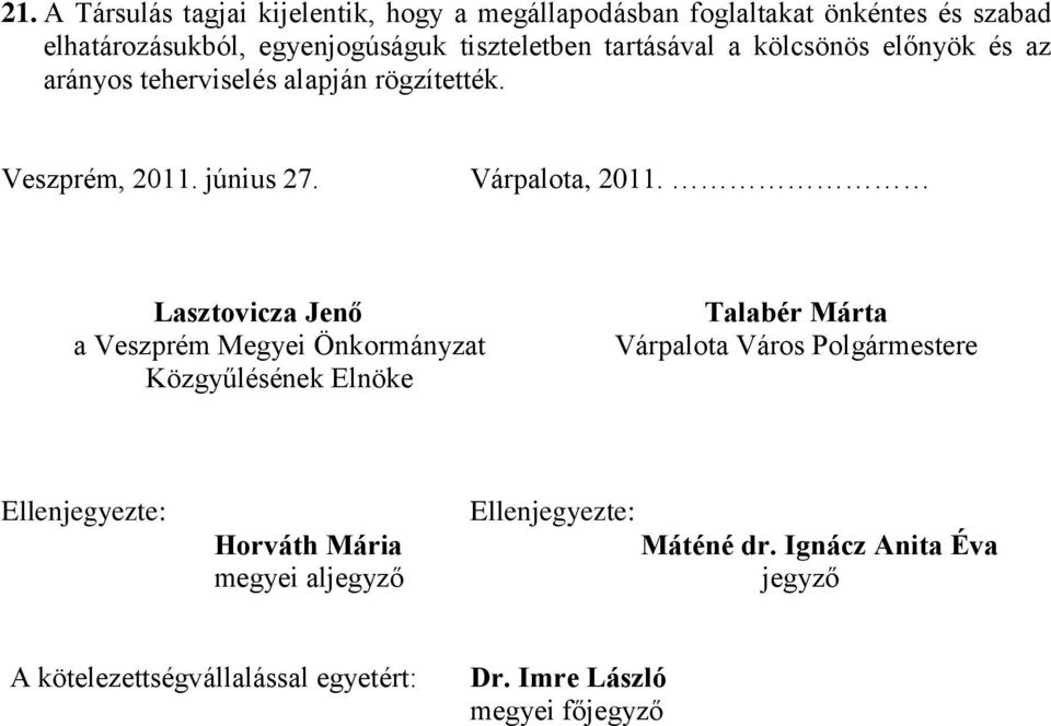 Lasztovicza Jenő a Veszprém Megyei Önkormányzat Közgyűlésének Elnöke Talabér Márta Várpalota Város Polgármestere Ellenjegyezte: