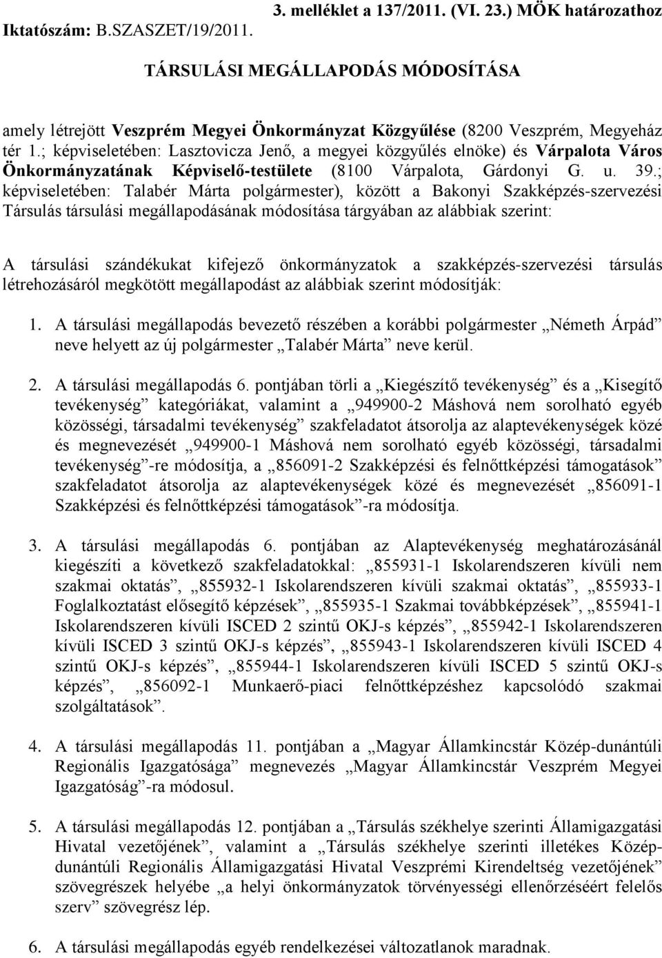 ; képviseletében: Lasztovicza Jenő, a megyei közgyűlés elnöke) és Várpalota Város Önkormányzatának Képviselő-testülete (8100 Várpalota, Gárdonyi G. u. 39.