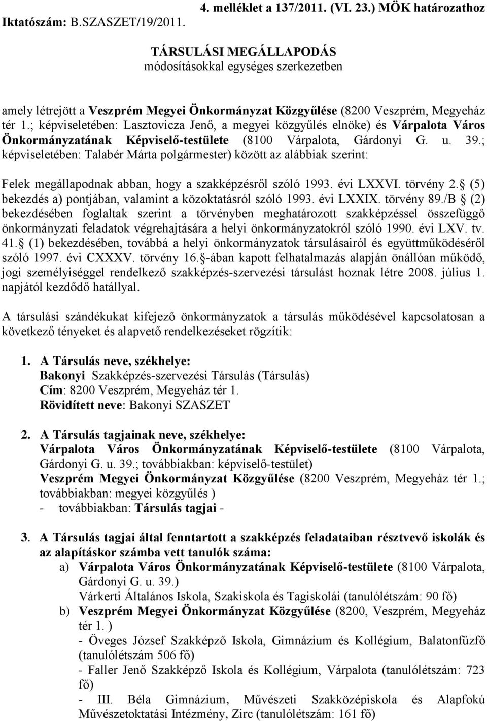 ; képviseletében: Lasztovicza Jenő, a megyei közgyűlés elnöke) és Várpalota Város Önkormányzatának Képviselő-testülete (8100 Várpalota, Gárdonyi G. u. 39.