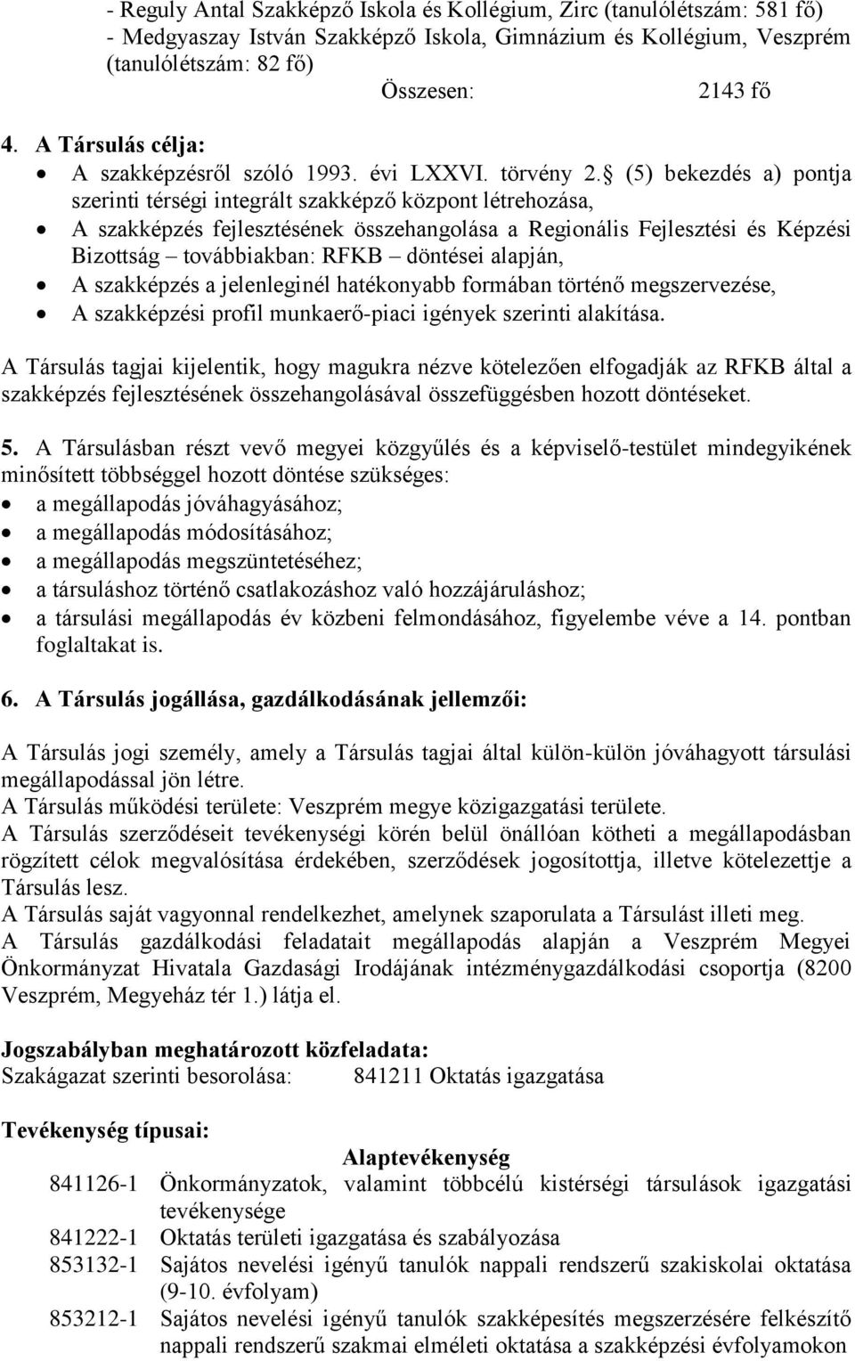 (5) bekezdés a) pontja szerinti térségi integrált szakképző központ létrehozása, A szakképzés fejlesztésének összehangolása a Regionális Fejlesztési és Képzési Bizottság továbbiakban: RFKB döntései