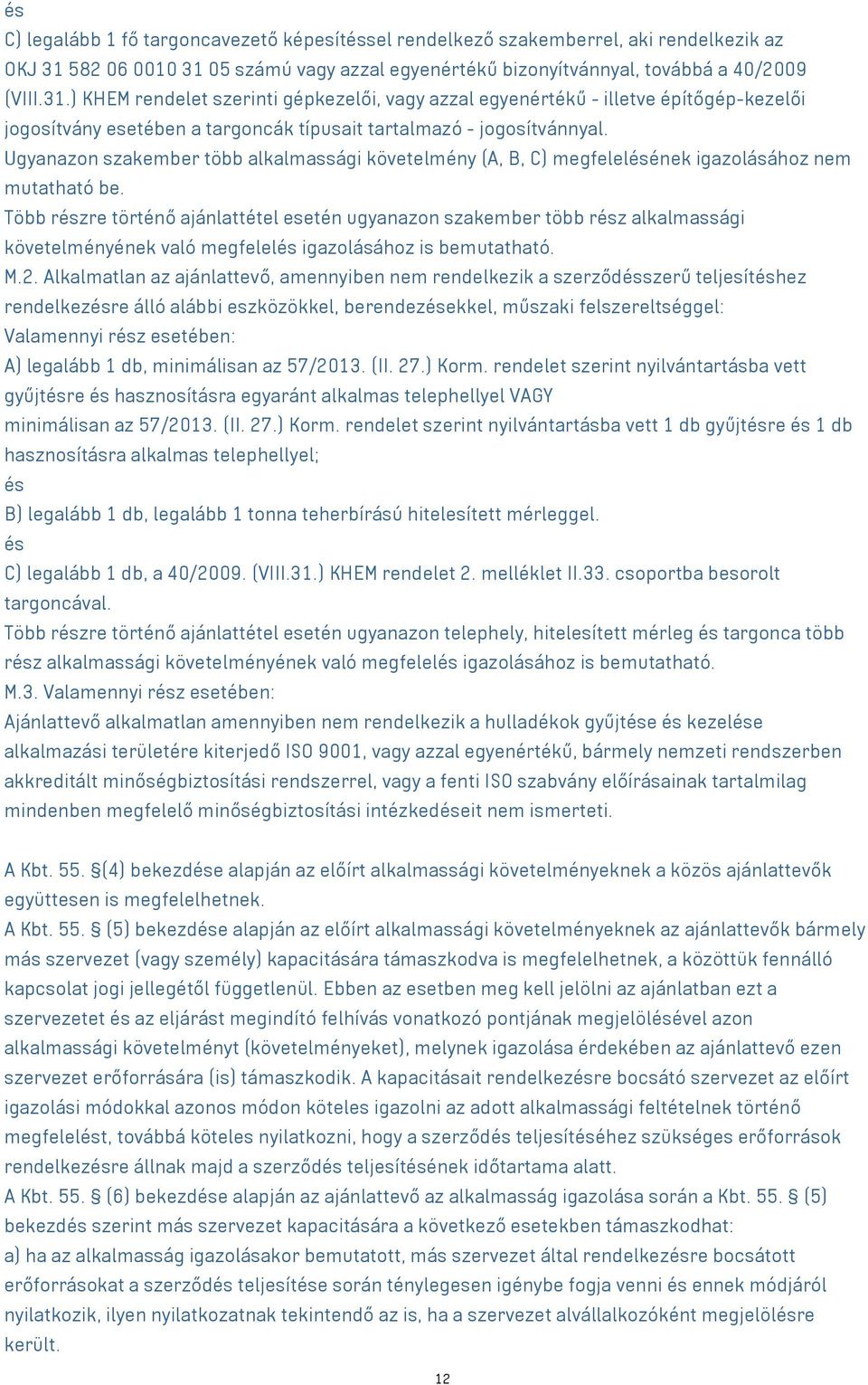 Ugyanazon szakember több alkalmassági követelmény (A, B, C) megfelelésének igazolásához nem mutatható be.