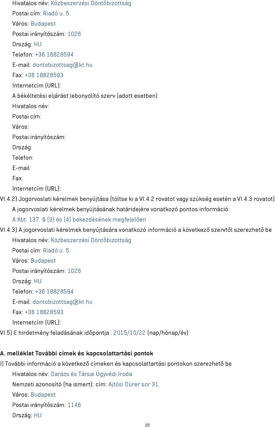 (URL): VI.4.2) Jogorvoslati kérelmek benyújtása (töltse ki a VI.4.2 rovatot szükség esetén a VI.4.3 rovatot) A jogorvoslati kérelmek benyújtásának határidejére vonatkozó pontos információ: A Kbt. 137.