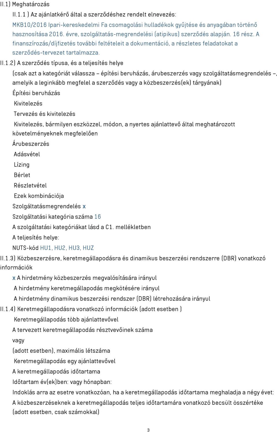 rész. A finanszírozás/díjfizetés további feltételeit a dokumentáció, a részletes feladatokat a szerződés-tervezet tartalmazza. II.1.