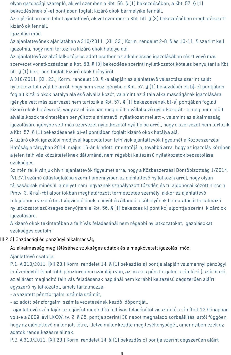 és 10-11. szerint kell igazolnia, hogy nem tartozik a kizáró okok hatálya alá.