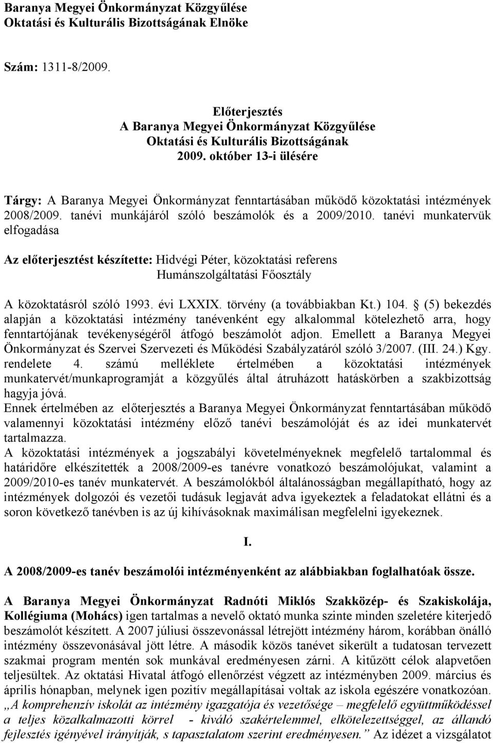 tanévi munkatervük elfogadása Az előterjesztést készítette: Hidvégi Péter, közoktatási referens Humánszolgáltatási Főosztály A közoktatásról szóló 1993. évi LXXIX. törvény (a továbbiakban Kt.) 104.