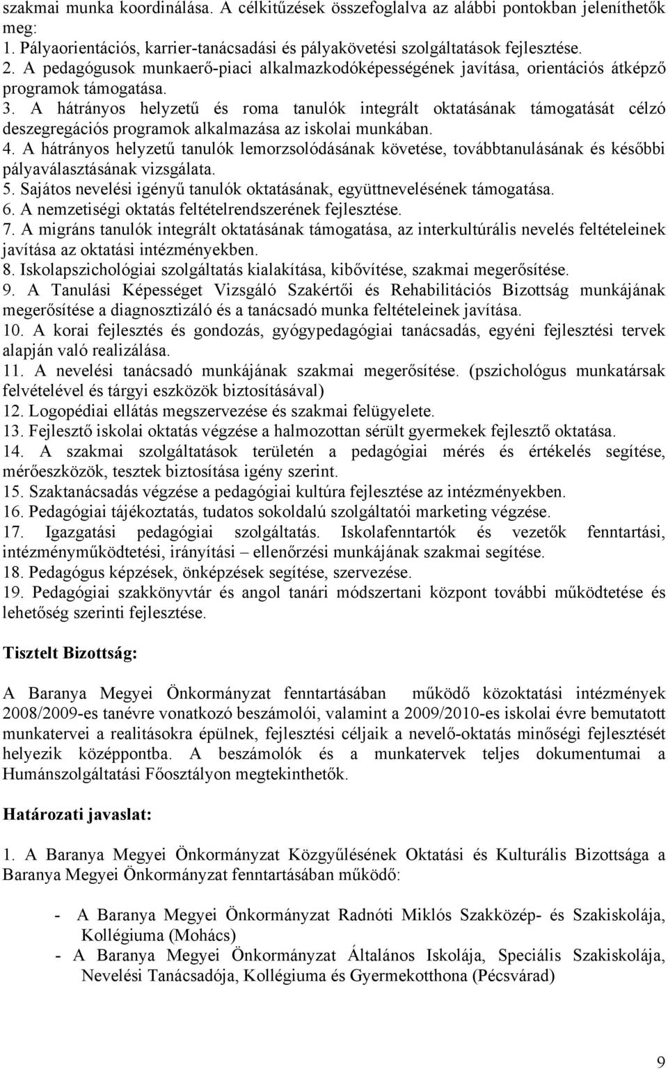 A hátrányos helyzetű és roma tanulók integrált oktatásának támogatását célzó deszegregációs programok alkalmazása az iskolai munkában. 4.