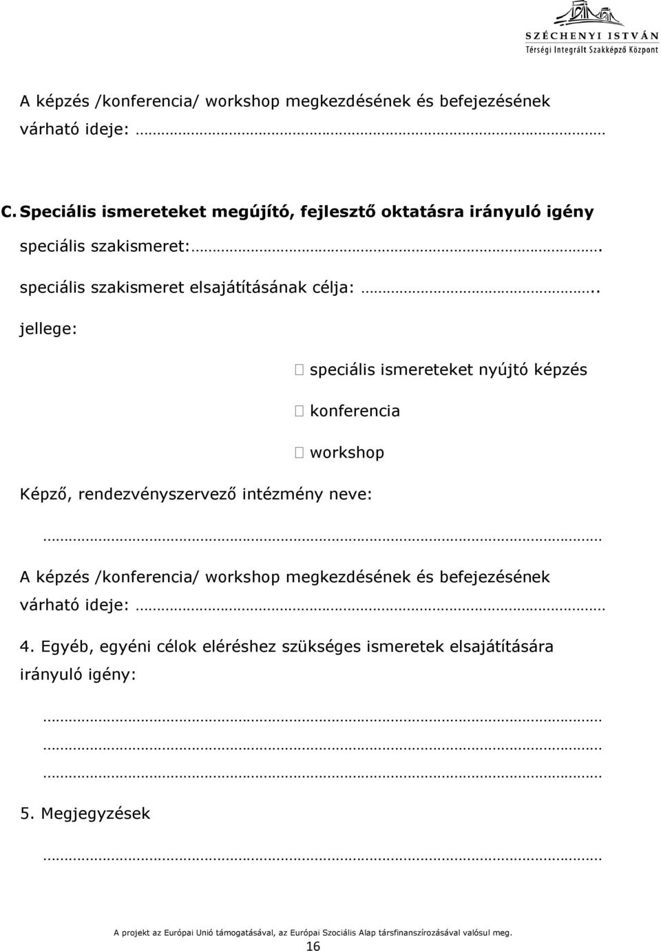 speciális szakismeret elsajátításának célja:.