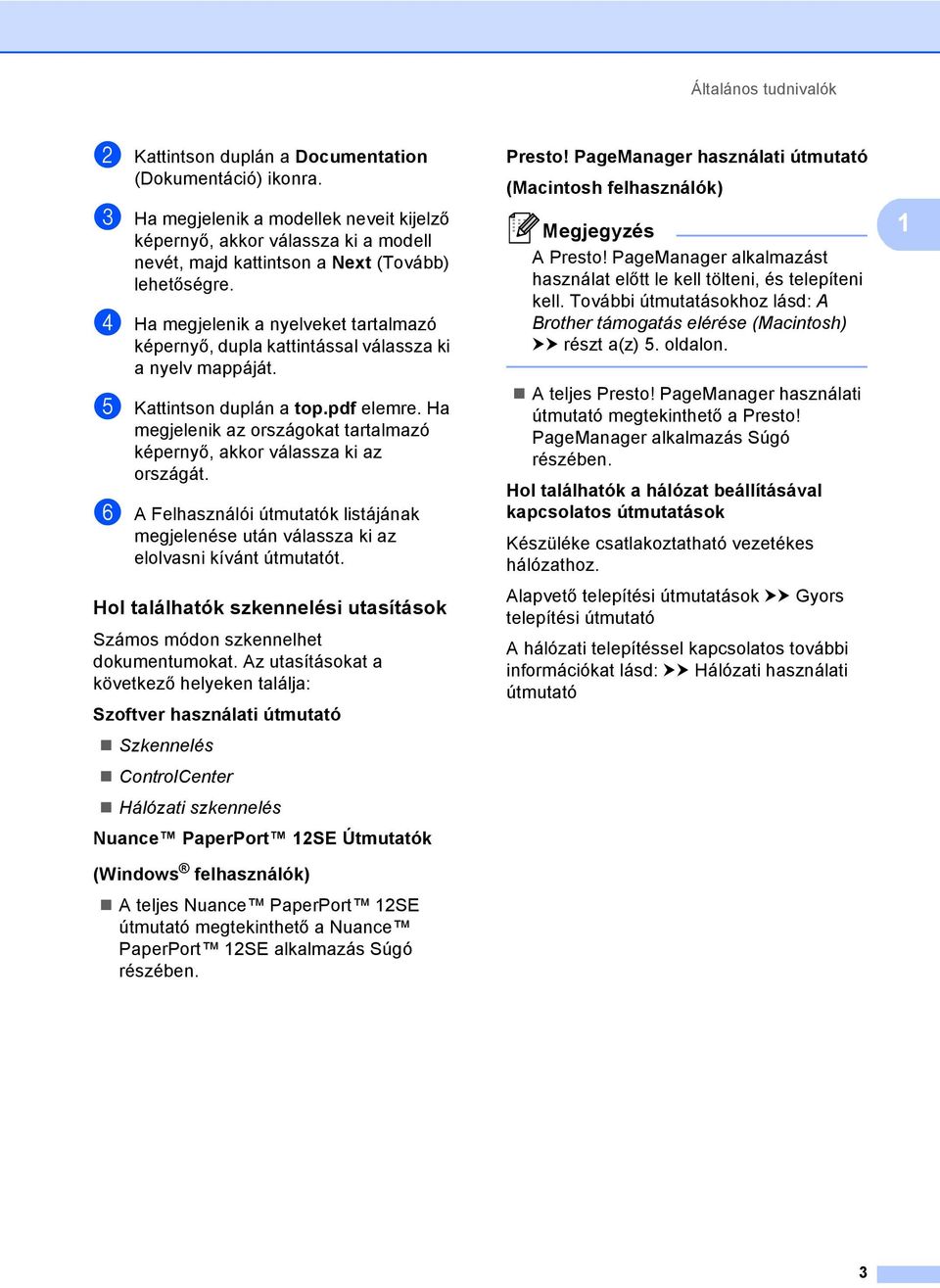 d Ha megjelenik a nyelveket tartalmazó képernyő, dupla kattintással válassza ki a nyelv mappáját. e Kattintson duplán a top.pdf elemre.