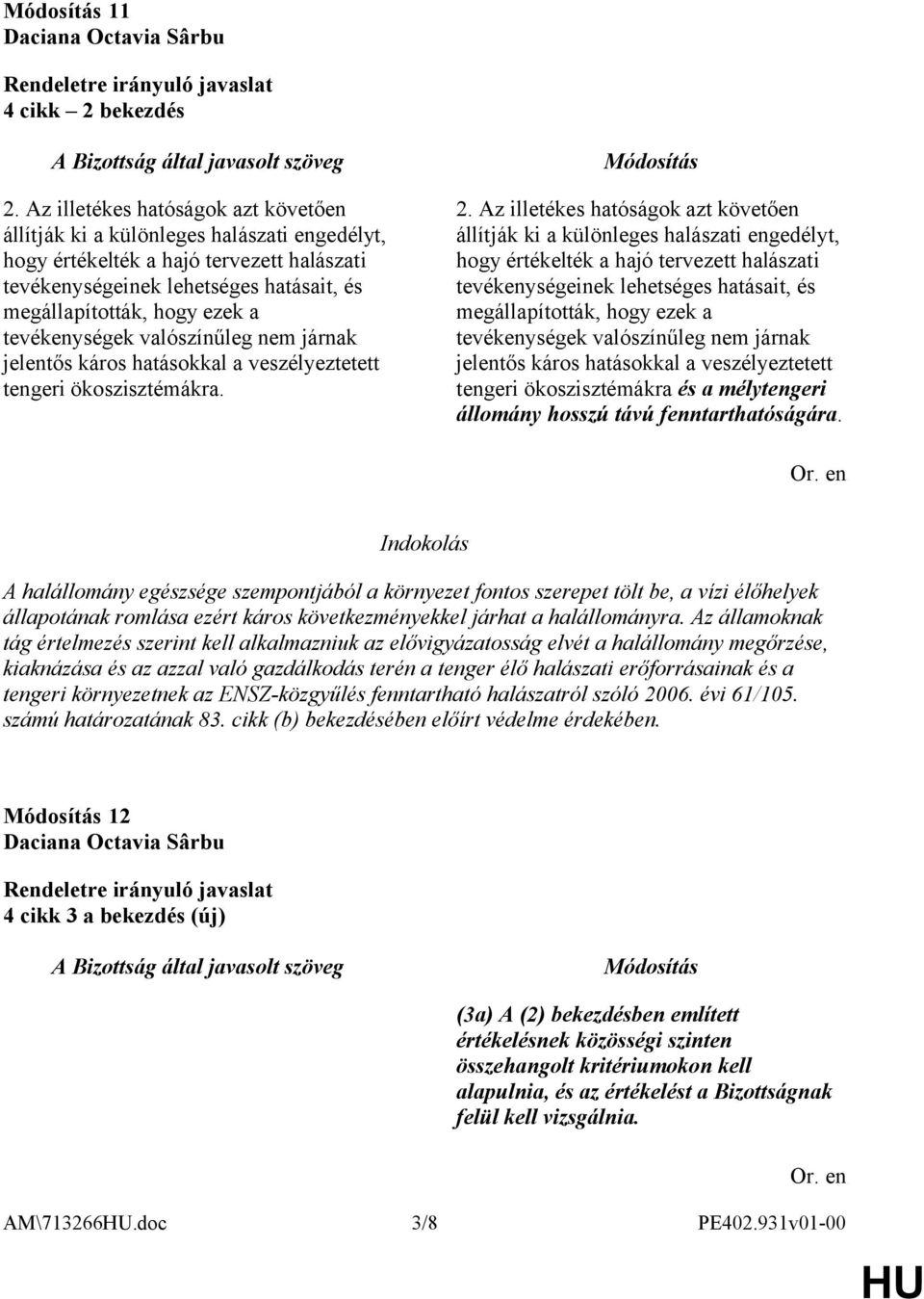 tevékenységek valószínűleg nem járnak jelentős káros hatásokkal a veszélyeztetett tengeri ökoszisztémákra. 2.