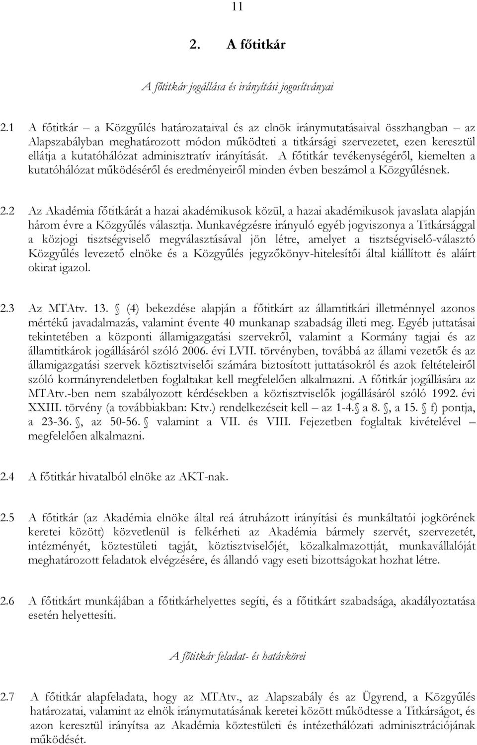 adminisztratív irányítását. A fıtitkár tevékenységérıl, kiemelten a kutatóhálózat mőködésérıl és eredményeirıl minden évben beszámol a Közgyőlésnek. 2.