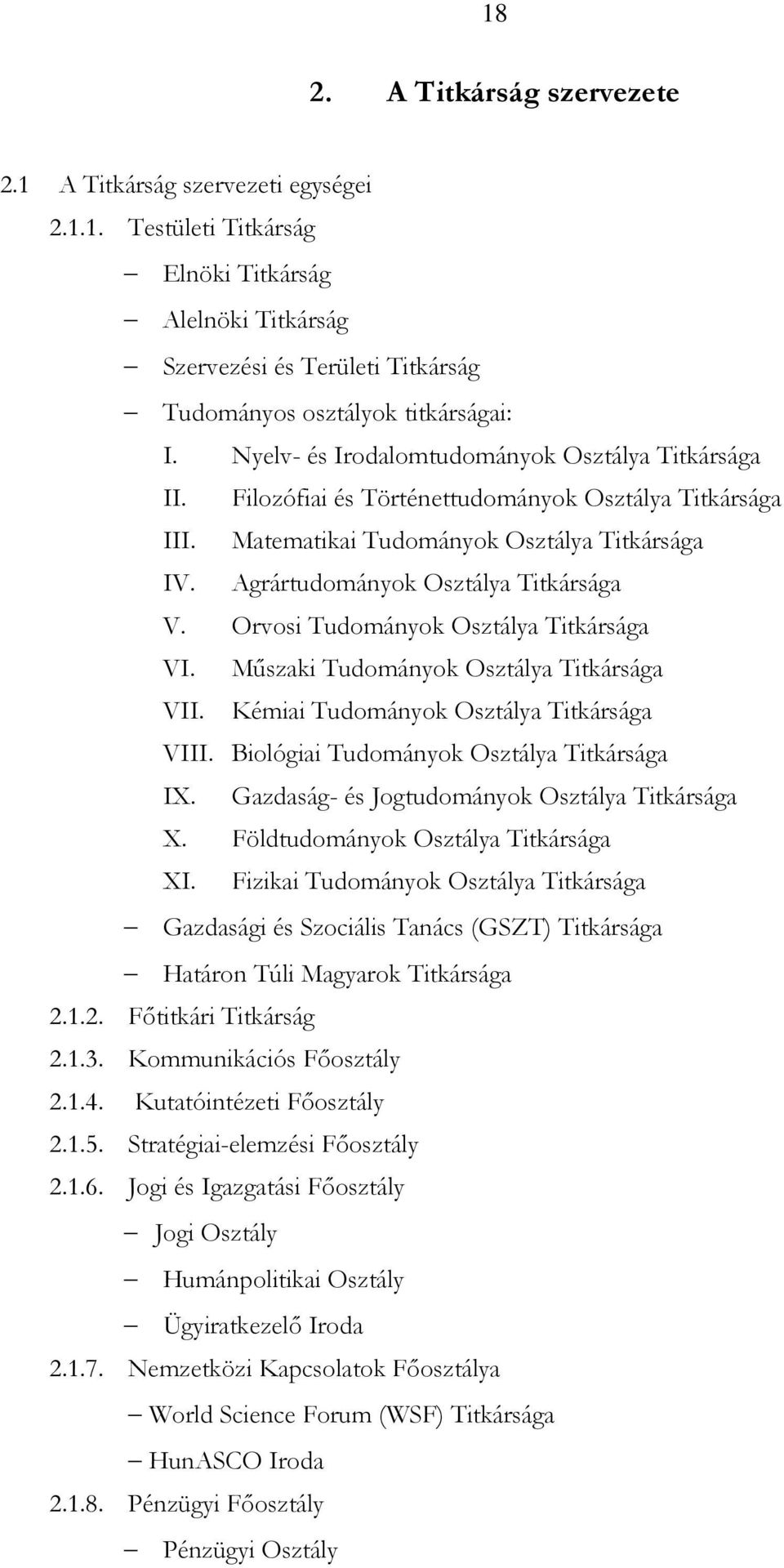 Orvosi Tudományok Osztálya Titkársága VI. Mőszaki Tudományok Osztálya Titkársága VII. Kémiai Tudományok Osztálya Titkársága VIII. Biológiai Tudományok Osztálya Titkársága IX.