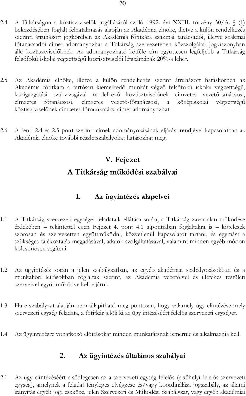 címet adományozhat a Titkárság szervezetében közszolgálati jogviszonyban álló köztisztviselıknek.