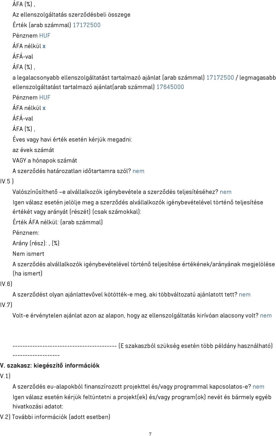 határozatlan időtartamra szól? nem IV.5 ) Valószínűsíthető e alvállalkozók igénybevétele a szerződés teljesítéséhez?