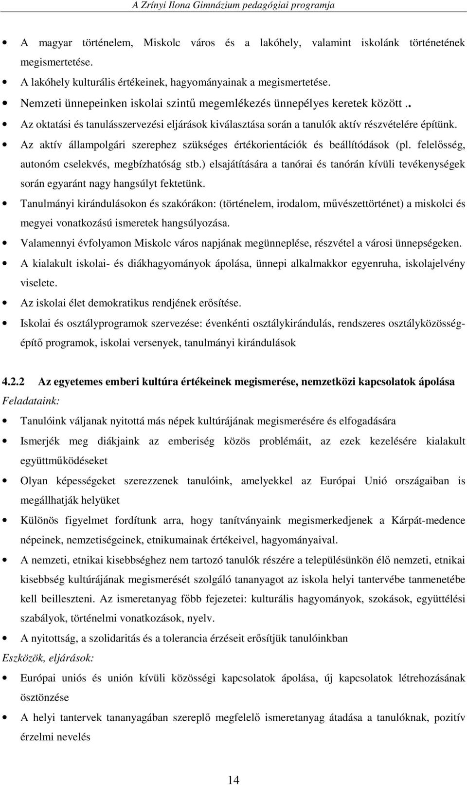 Az aktív állampolgári szerephez szükséges értékorientációk és beállítódások (pl. felelısség, autonóm cselekvés, megbízhatóság stb.