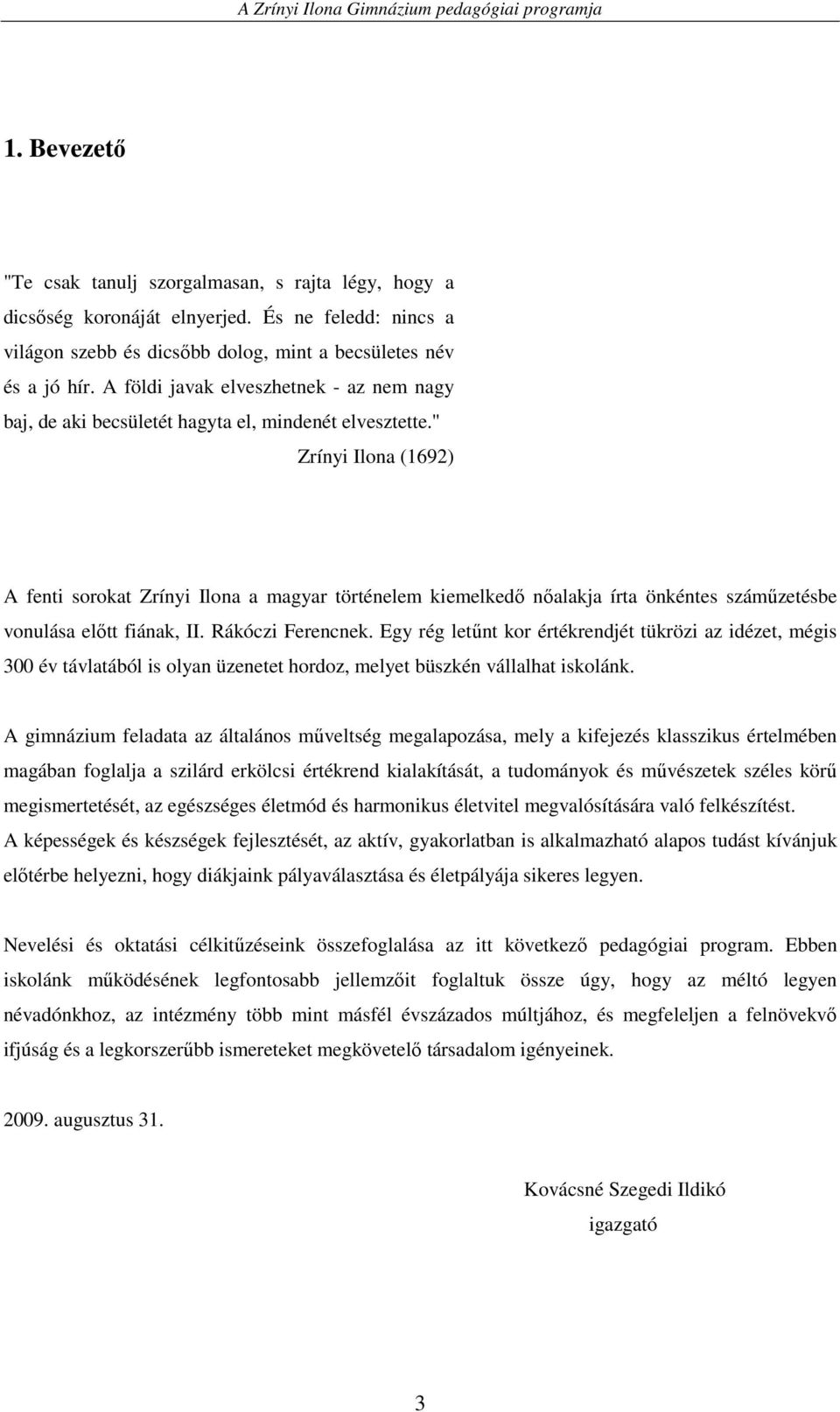 '' Zrínyi Ilona (1692) A fenti sorokat Zrínyi Ilona a magyar történelem kiemelkedı nıalakja írta önkéntes számőzetésbe vonulása elıtt fiának, II. Rákóczi Ferencnek.