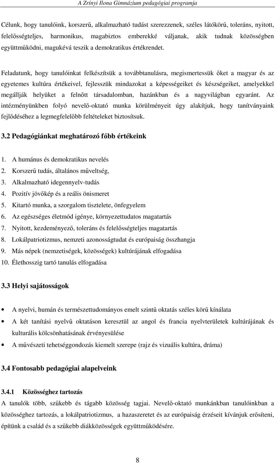 Feladatunk, hogy tanulóinkat felkészítsük a továbbtanulásra, megismertessük ıket a magyar és az egyetemes kultúra értékeivel, fejlesszük mindazokat a képességeiket és készségeiket, amelyekkel