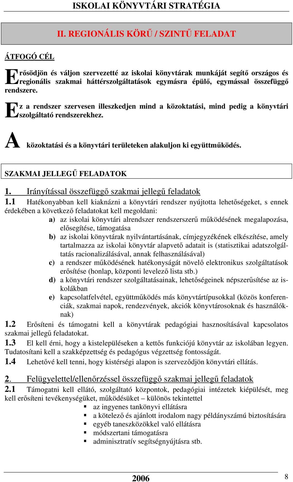 SZAKMAI JELLEGŰ FELADATOK 1. Irányítással összefüggő szakmai jellegű feladatok 1.