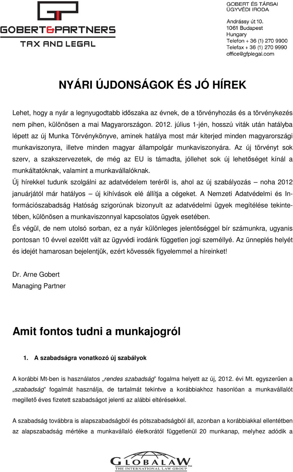 Az új törvényt sok szerv, a szakszervezetek, de még az EU is támadta, jóllehet sok új lehetőséget kínál a munkáltatóknak, valamint a munkavállalóknak.