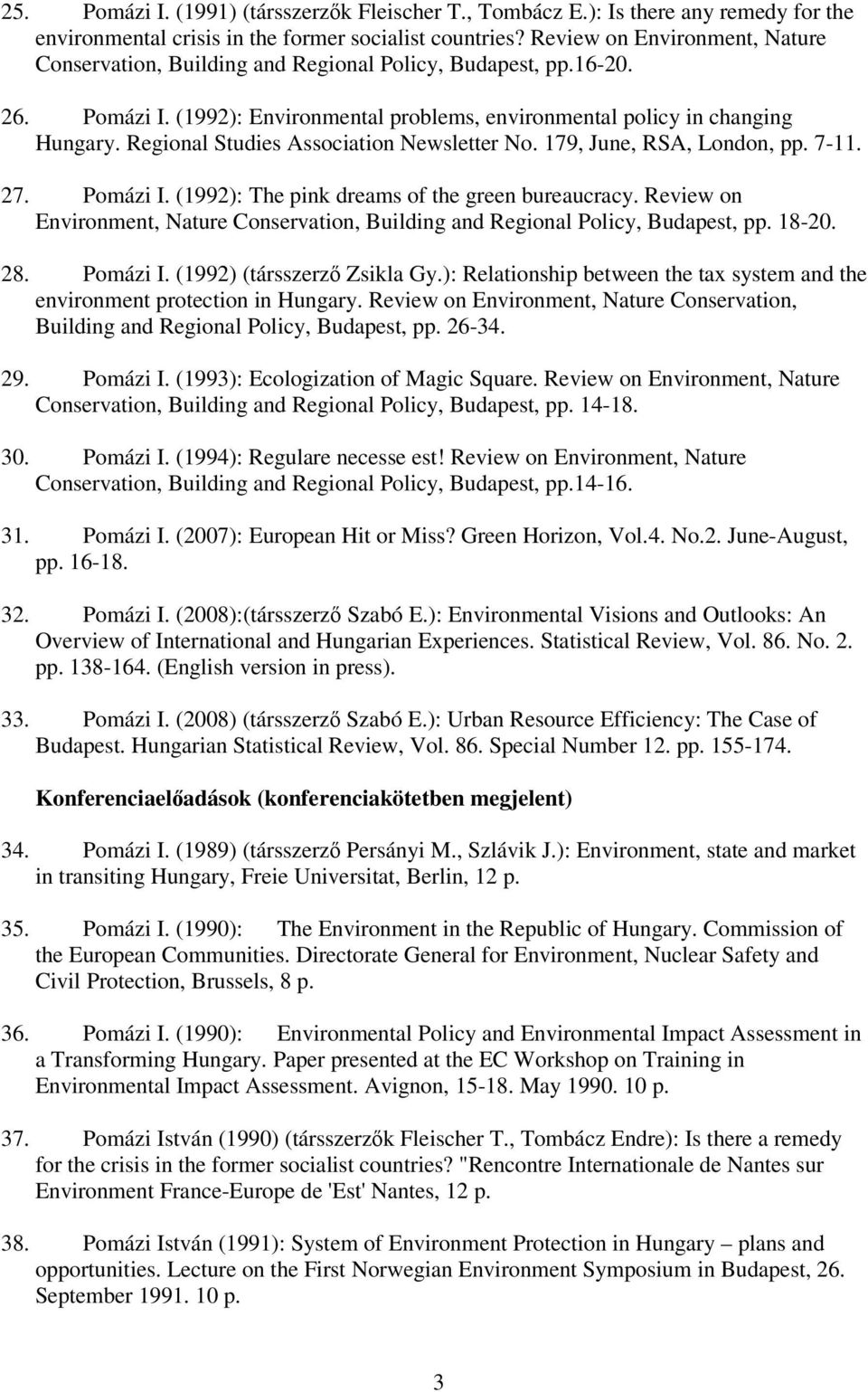 Regional Studies Association Newsletter No. 179, June, RSA, London, pp. 7-11. 27. Pomázi I. (1992): The pink dreams of the green bureaucracy.