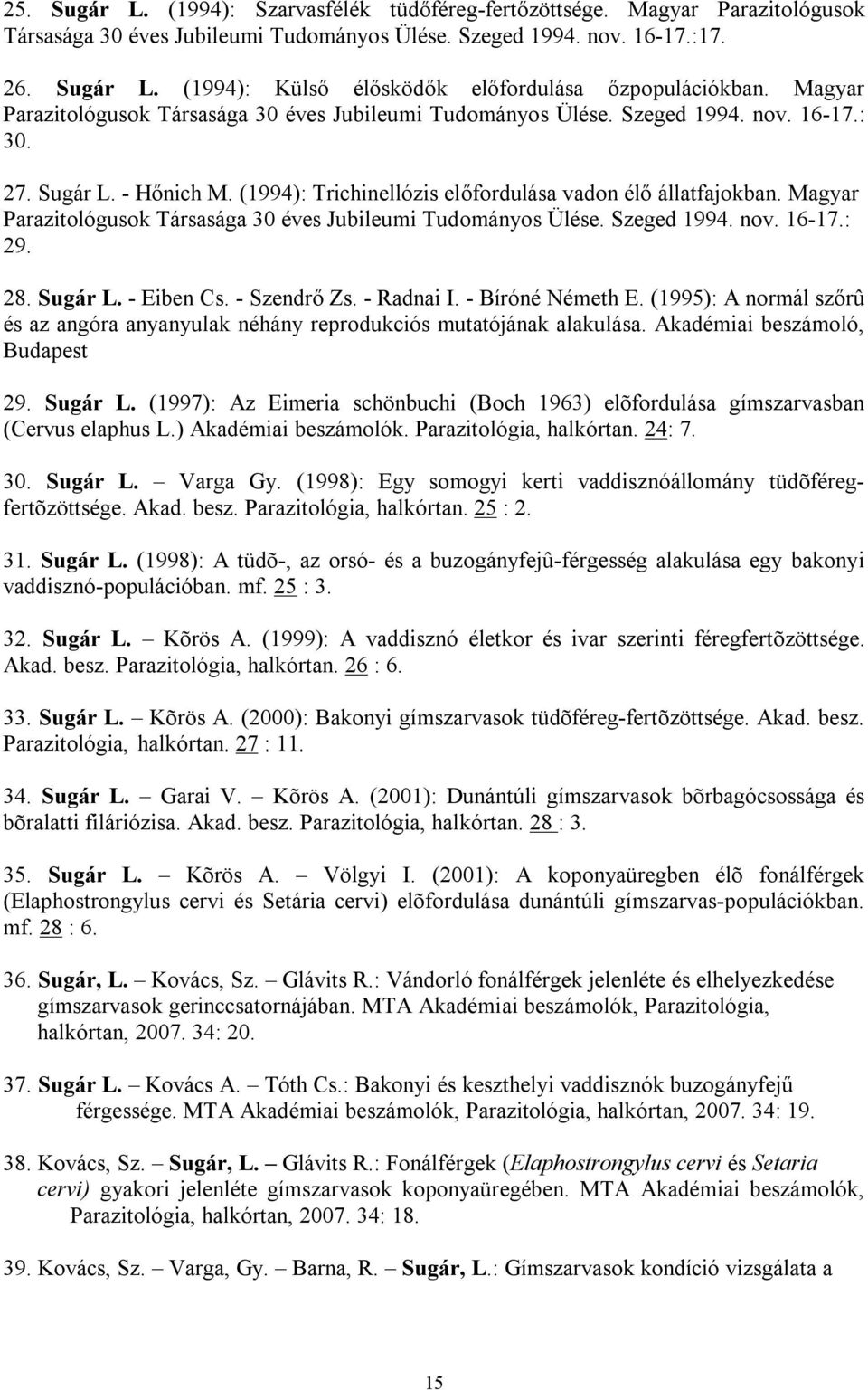Magyar Parazitológusok Társasága 30 éves Jubileumi Tudományos Ülése. Szeged 1994. nov. 16-17.: 29. 28. Sugár L. - Eiben Cs. - Szendrő Zs. - Radnai I. - Bíróné Németh E.