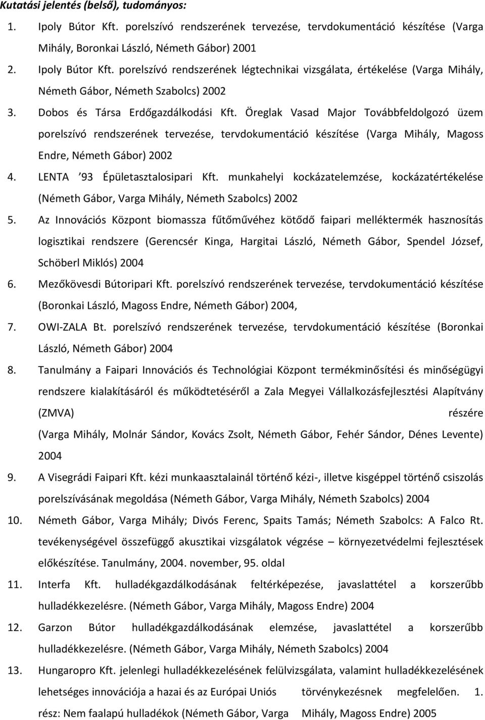 LENTA 93 Épületasztalosipari Kft. munkahelyi kockázatelemzése, kockázatértékelése (Németh Gábor, Varga Mihály, Németh Szabolcs) 2002 5.