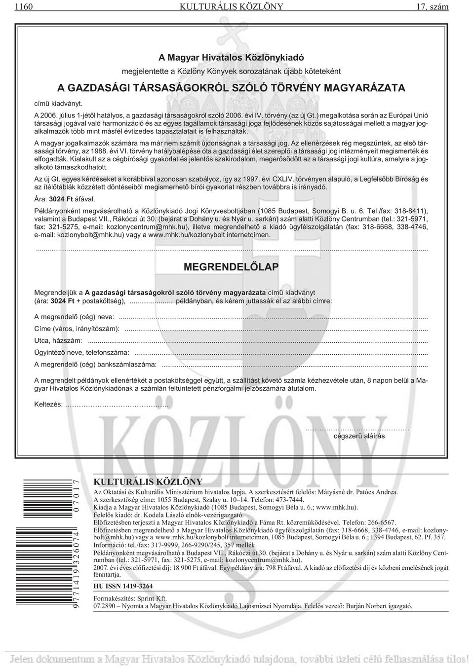 ) megalkotása során az Európai Unió társasági jogával való harmonizáció és az egyes tagállamok társasági joga fejlõdésének közös sajátosságai mellett a magyar jogalkalmazók több mint másfél évtizedes