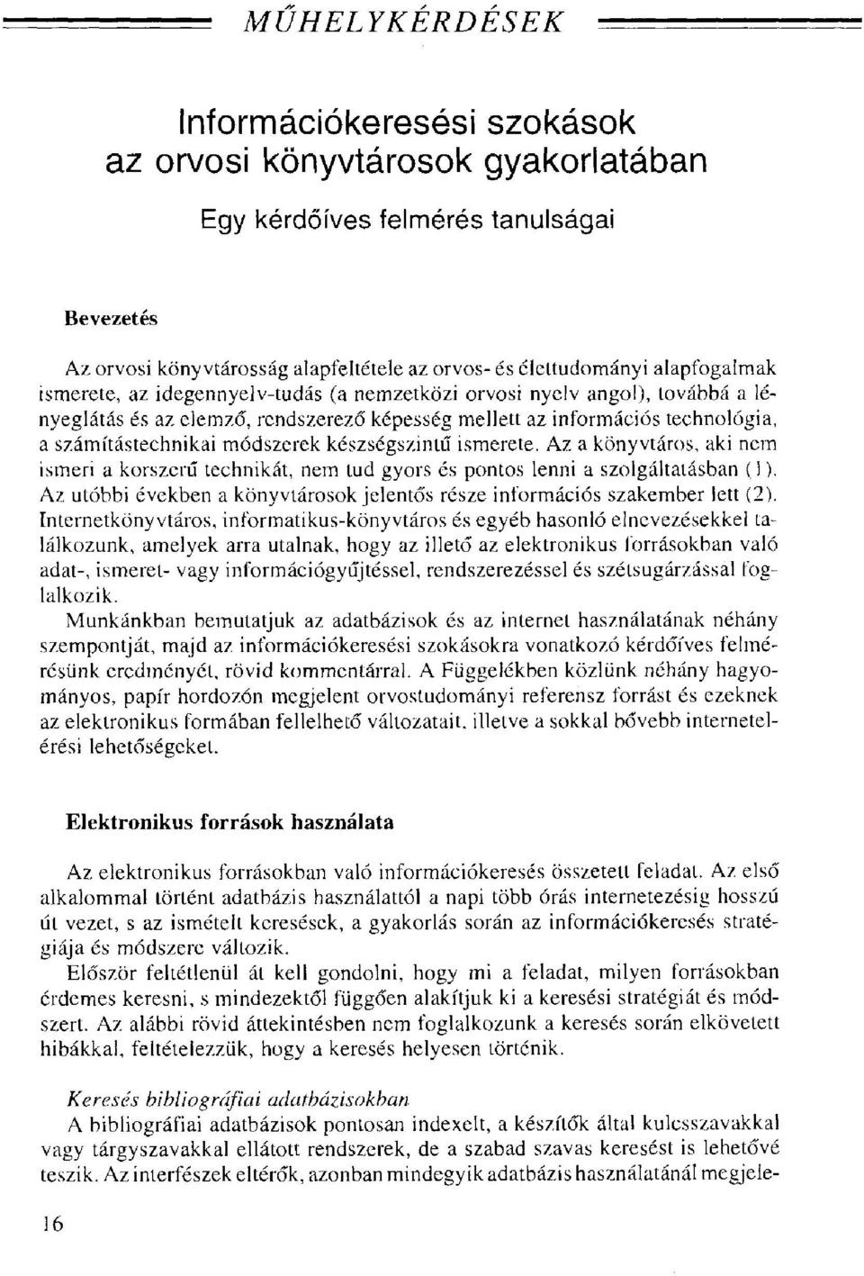 módszerek készségszintű ismerete. Az a könyvtáros, aki nem ismeri a korszerű technikát, nem tud gyors és pontos lenni a szolgáltatásban (1).